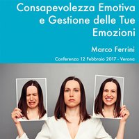Consapevolezza Emotiva e Gestione delle Tue Emozioni - Marco Ferrini