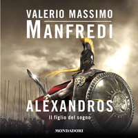 Aléxandros - 1. Il figlio del sogno - Valerio Massimo Manfredi