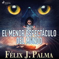 El menor espectáculo del mundo - Félix Palma Macías