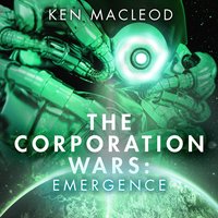 The Corporation Wars: Emergence - Ken MacLeod