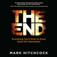 The End: Everything You'll Want to Know About the Apocalypse - Mark Hitchcock
