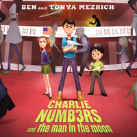 Charlie Numbers and the Man in the Moon - Tonya Mezrich, Ben Mezrich
