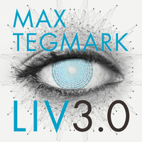 Liv 3.0 : Att vara människa i den artificiella intelligensens tid - Max Tegmark