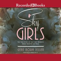 Sky Girls: The True Story of the First Women's Cross-Country Air Race - Gene Nora Jessen