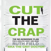 Cut the Crap: The No-Nonsense Plan for a Healthy Body and Mind - Ruth Field