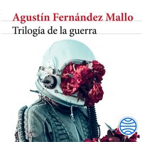 Trilogía de la guerra: Premio Biblioteca Breve 2018 - Agustín Fernández Mallo