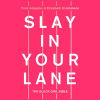 Slay In Your Lane: The Black Girl Bible - Yomi Adegoke, Elizabeth Uviebinené, Karen Blackett