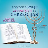 Znaczenie świąt żydowskich dla chrześcijan - Emanuel Machnicki