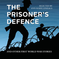The Prisoner's Defence: And Other First World War Stories - Ann-Marie Einhaus (selected by)