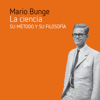 La ciencia, su método y su filosofía - Mario Bunge