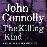 The Killing Kind: A Charlie Parker Thriller: 3 - John Connolly