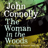 The Woman in the Woods: A Charlie Parker Thriller: 16.  From the No. 1 Bestselling Author of A Game of Ghosts - John Connolly