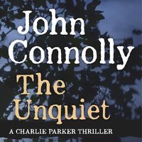 The Unquiet: A Charlie Parker Thriller: 6 - John Connolly