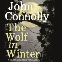 The Wolf in Winter: A Charlie Parker Thriller: 12 - John Connolly