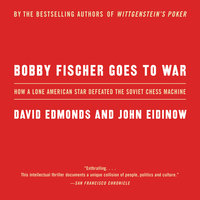 Bobby Fischer Goes to War: The True Story of How the Soviets Lost t - John Eidinow, David Edmonds