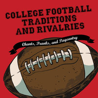 College Football Traditions and Rivalries: Chants, Pranks, and Pageantry - Morrow Gift