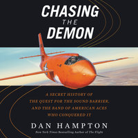 Chasing the Demon: A Secret History of the Quest for the Sound Barrier, and the Band of American Aces Who Conquered It - Dan Hampton