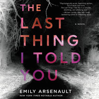 The Last Thing I Told You: A Novel - Emily Arsenault