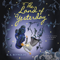 The Land of Yesterday - K. A. Reynolds