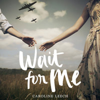 Wait for Me - Caroline Leech