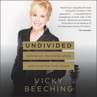 Undivided: Coming Out, Becoming Whole, and Living Free from Shame - Vicky Beeching