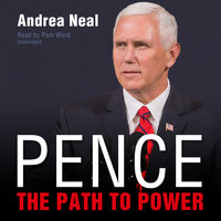 Pence: The Path to Power - Andrea Neal