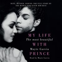 The Most Beautiful: My Life With Prince - Mayte Garcia