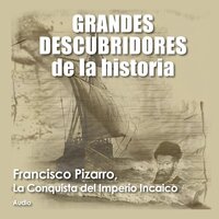 ⚠️Francisco Pizarro, La conquista del imperio Incaico - Audiopodcast