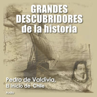 ⚠️ Pedro de Valdivia, El inicio de Chile - Audiopodcast