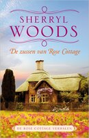 De zussen van Rose Cottage: De Rose Cottage verhalen - Sherryl Woods