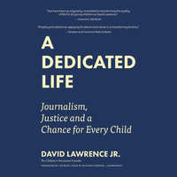 A Dedicated Life: Journalism, Justice, and a Chance for Every Child - David Lawrence
