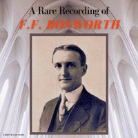 A Rare Recording of F.F. Bosworth - F.F. Bosworth