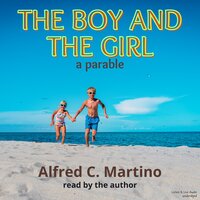 The Boy and Girl: A Parable - Alfred C. Martino