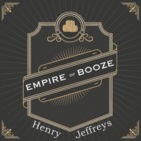 Empire of Booze - Henry Jeffreys