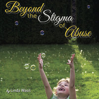 Beyond the Stigma of Abuse - Linda Wasil