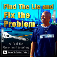 Find The Lie and Fix The Problem - Marcus "M-Positive" Parker