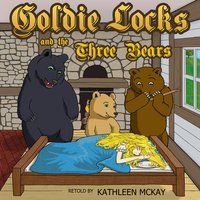 Goldie Locks and the Three Bears adapted by Kathleen McKay - The Brothers Grimm