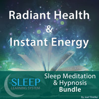 Radiant Health & Instant Energy - Sleep Learning System Bundle (Sleep Hypnosis & Meditation) - Joel Thielke