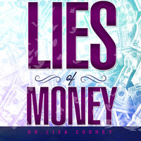 Lies of Money - Dr. Lisa Cooney