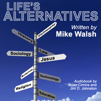 Life's Alternatives - Mike Walsh