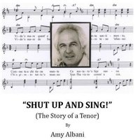 Shut Up and Sing! (The Story of a Tenor) - Amy Albani