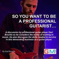 So You Want To Be A Professional Guitarist - Ged Brockie