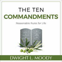The Ten Commandments: Reasonable Rules for Life - Dwight L. Moody