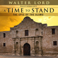 A Time to Stand: The Epic of the Alamo - Walter Lord