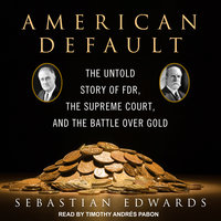 American Default: The Untold Story of FDR, the Supreme Court, and the Battle over Gold - Sebastian Edwards