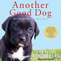 Another Good Dog: One Family and Fifty Foster Dogs - Cara Sue Achterberg