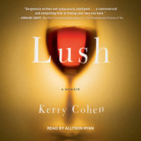 Lush: A Memoir - Kerry Cohen