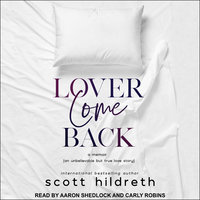 Lover Come Back: An Unbelievable But True Love Story - Scott Hildreth