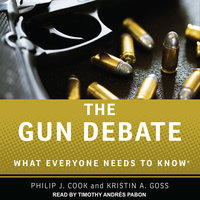 The Gun Debate: What Everyone Needs to Know - Philip J. Cook, Kristin A. Goss