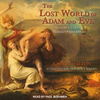 The Lost World of Adam and Eve: Genesis 2-3 and the Human Origins Debate - John H. Walton